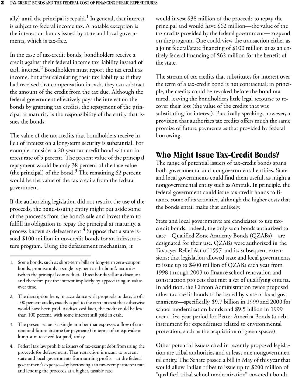 In the case of tax-credit bonds, bondholders receive a credit against their federal income tax liability instead of cash interest.