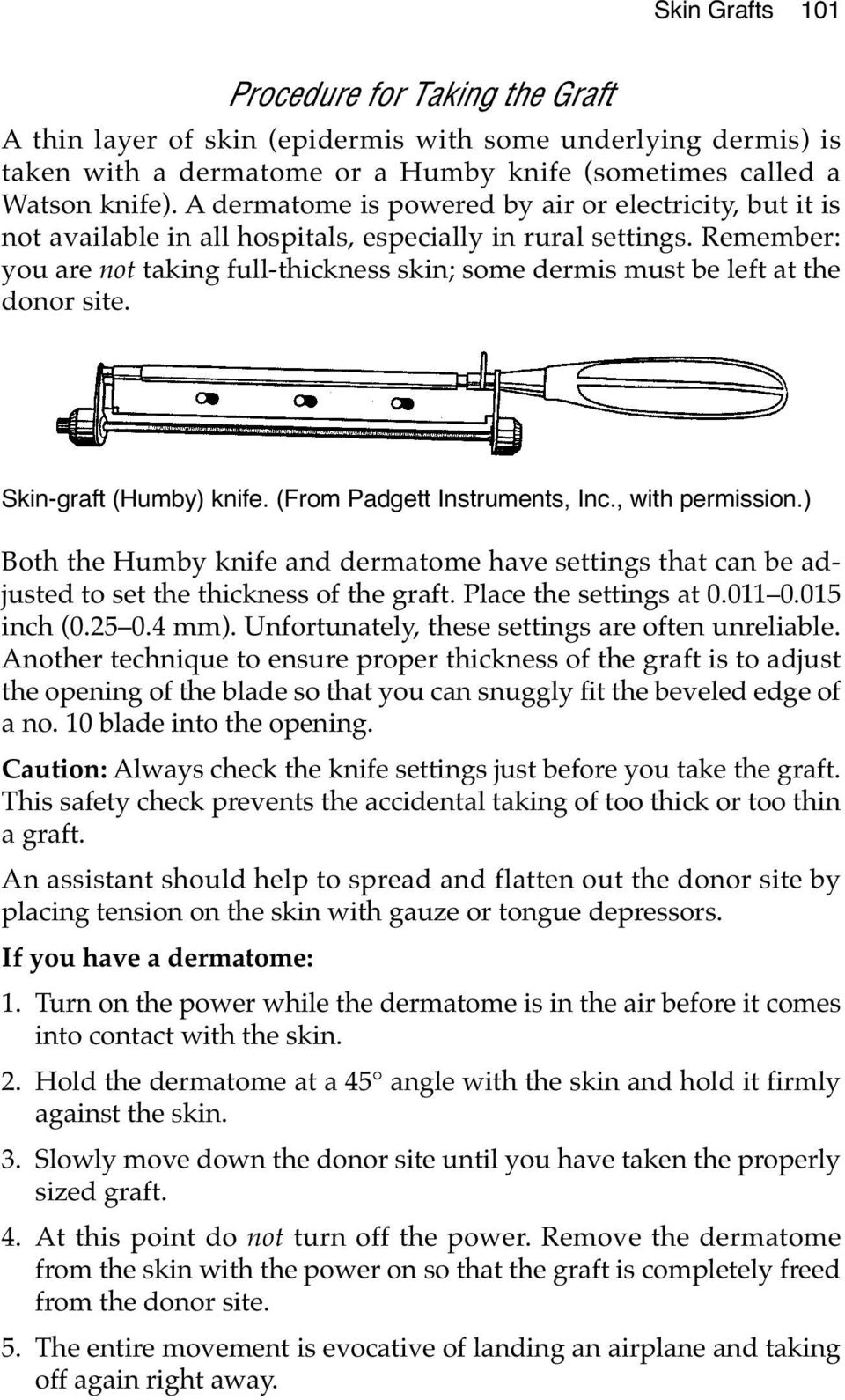 Remember: you are not taking full-thickness skin; some dermis must be left at the donor site. Skin-graft (Humby) knife. (From Padgett Instruments, Inc., with permission.