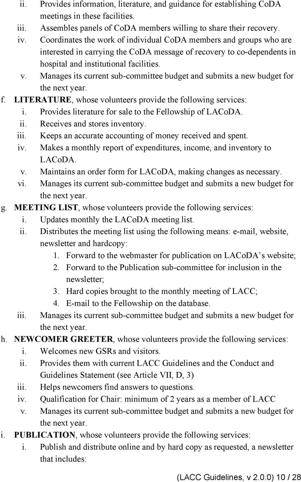 Manages its current sub committee budget and submits a new budget for the next year. f. LITERATURE, whose volunteers provide the following services: i.