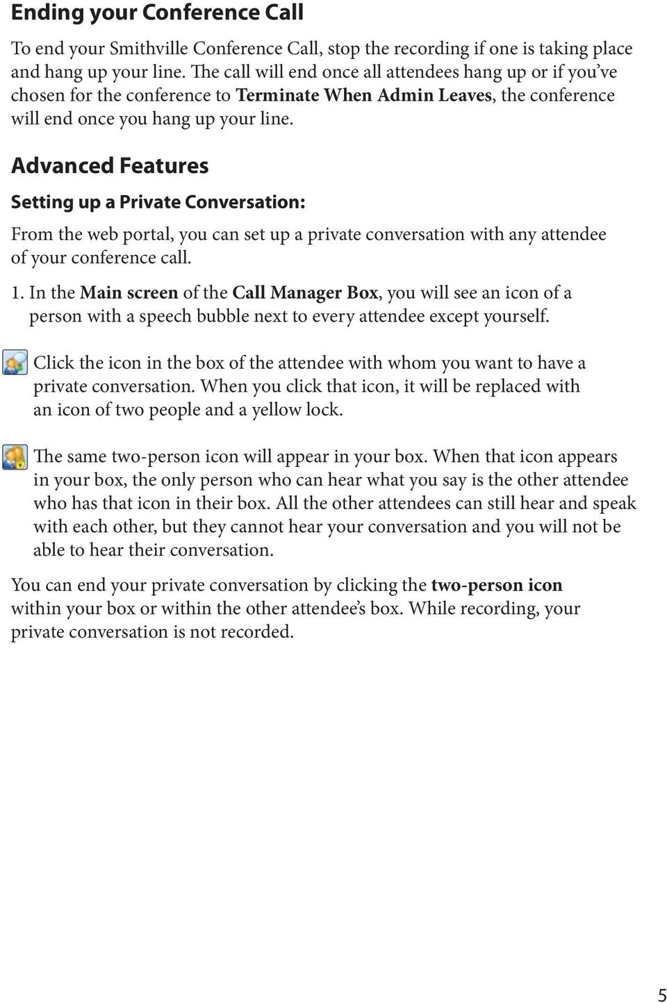 Advanced Features Setting up a Private Conversation: From the web portal, you can set up a private conversation with any attendee of your conference call. 1.
