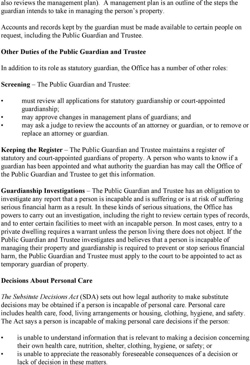 Other Duties of the Public Guardian and Trustee In addition to its role as statutory guardian, the Office has a number of other roles: Screening The Public Guardian and Trustee: must review all