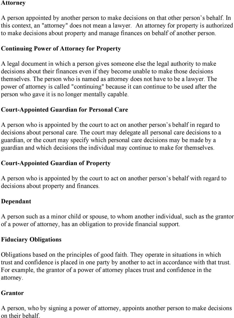 Continuing Power of Attorney for Property A legal document in which a person gives someone else the legal authority to make decisions about their finances even if they become unable to make those