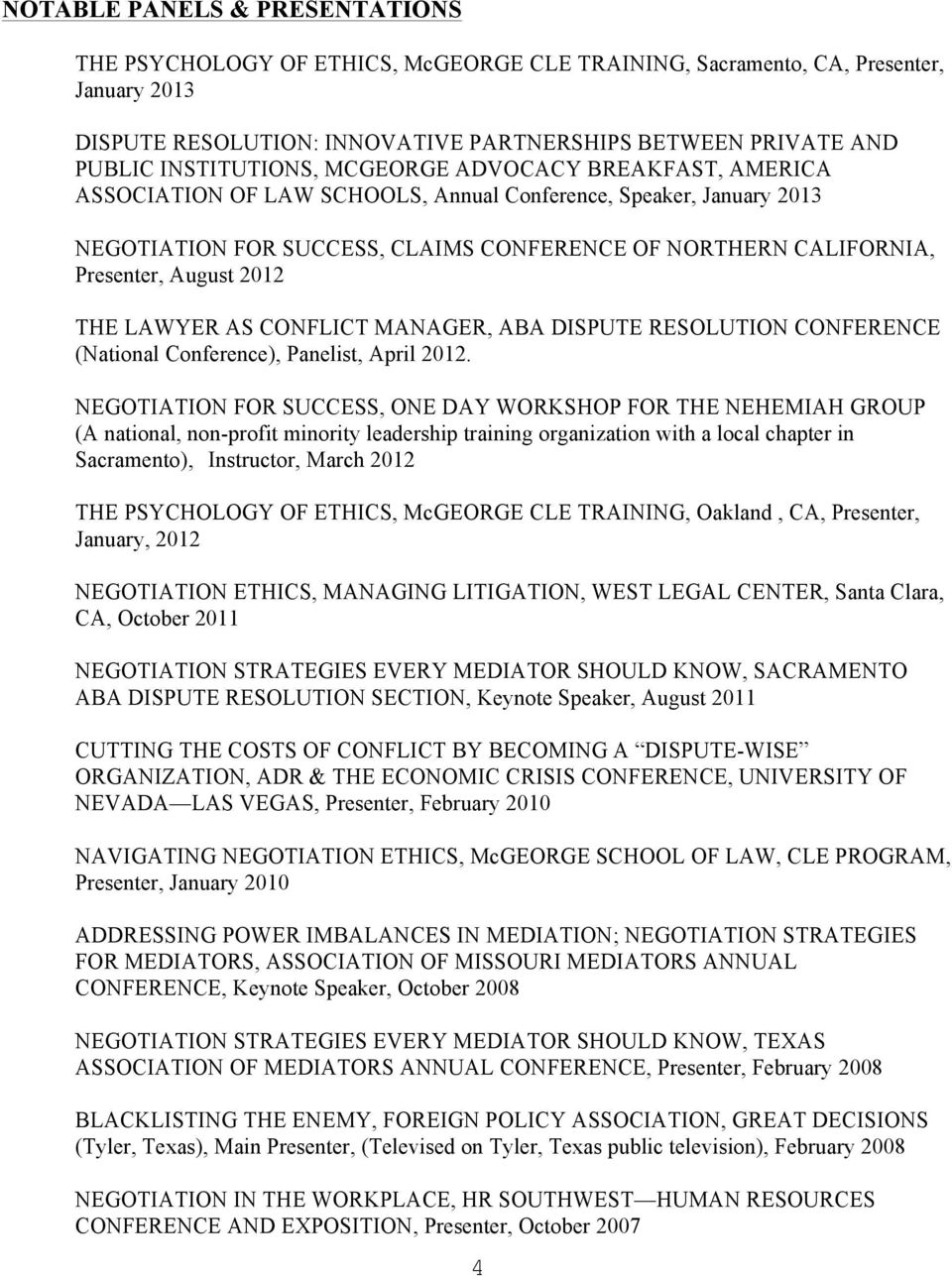 August 2012 THE LAWYER AS CONFLICT MANAGER, ABA DISPUTE RESOLUTION CONFERENCE (National Conference), Panelist, April 2012.
