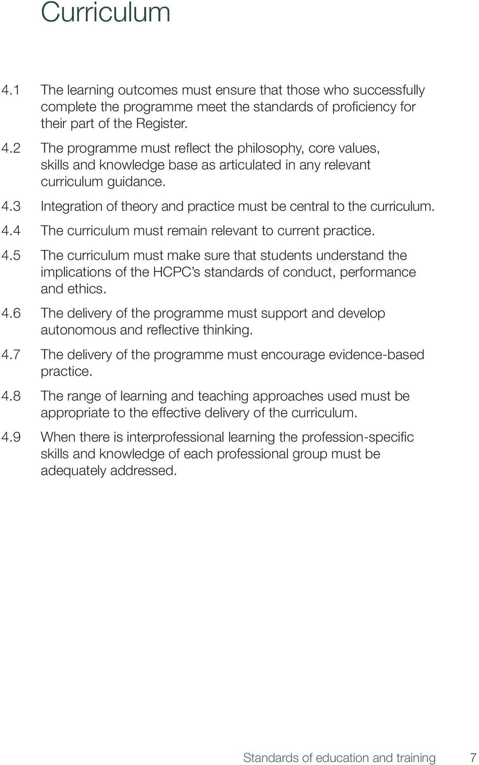 4 The curriculum must remain relevant to current practice. 4.5 The curriculum must make sure that students understand the implications of the HCPC s standards of conduct, performance and ethics. 4.6 The delivery of the programme must support and develop autonomous and reflective thinking.