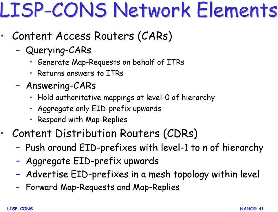 upwards Respond with Map-Replies Content Distribution Routers (CDRs) Push around EID-prefixes with level-1 to n of