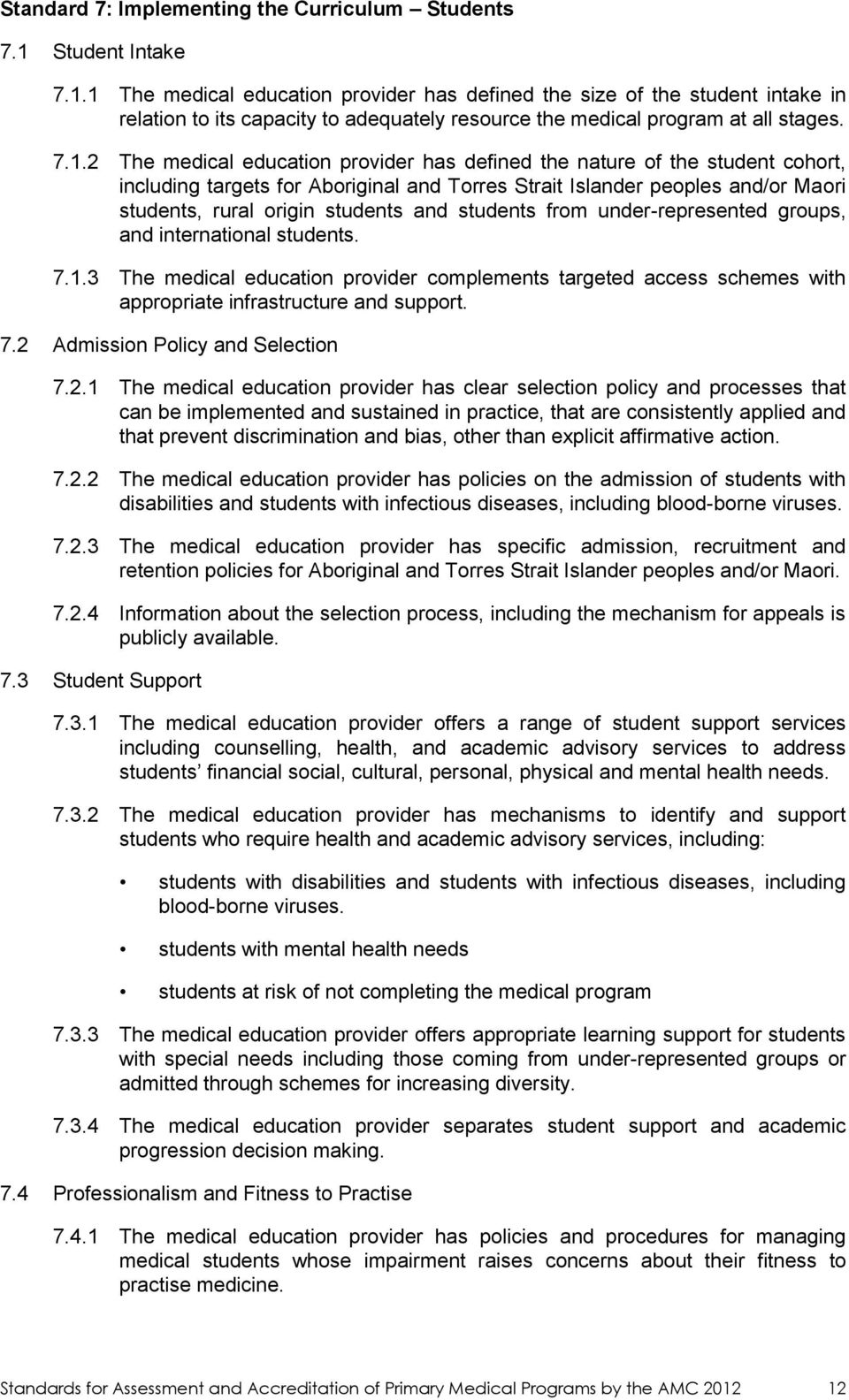 1 The medical education provider has defined the size of the student intake in relation to its capacity to adequately resource the medical program at all stages. 7.1.2 The medical education provider