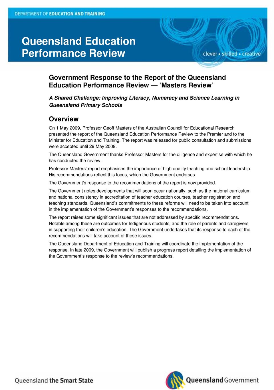 the Premier and to the Minister for Education and Training. The report was released for public consultation and submissions were accepted until 29 May 2009.