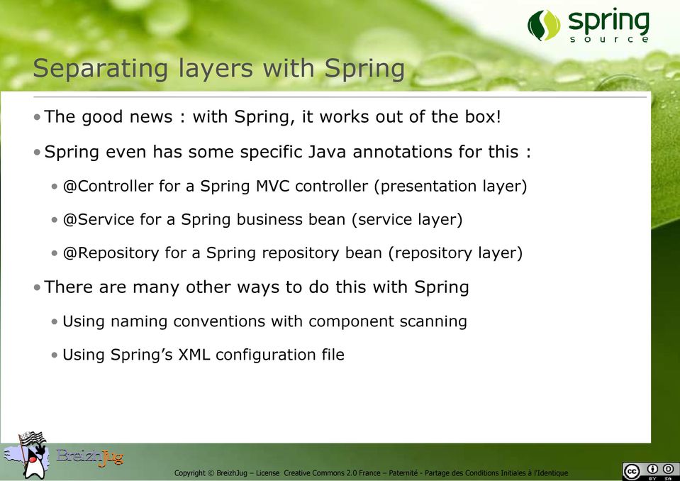 layer) @Service for a Spring business bean (service layer) @Repository for a Spring repository bean (repository