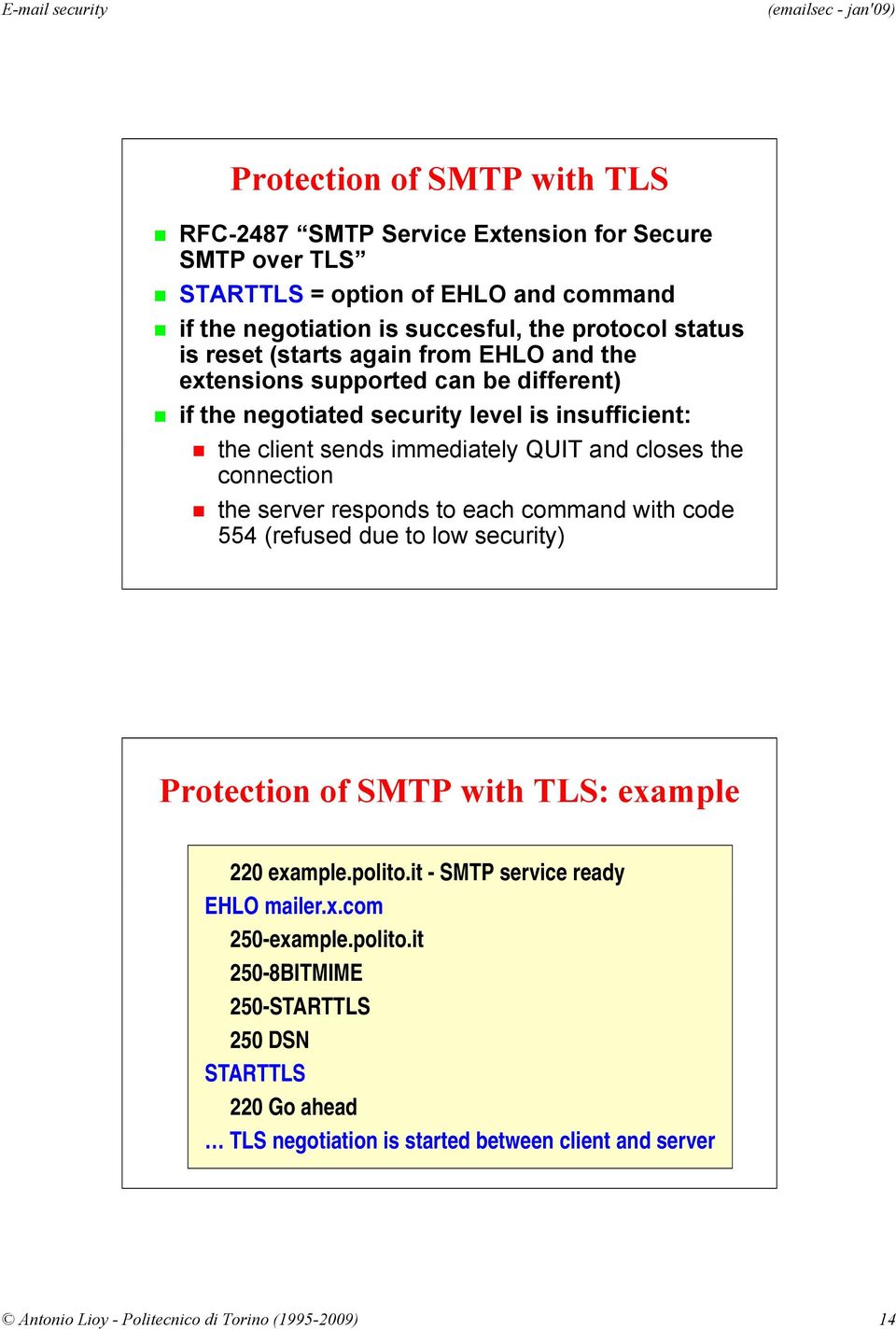 connection the server responds to each command with code 554 (refused due to low security) Protection of SMTP with TLS: example 220 example.polito.