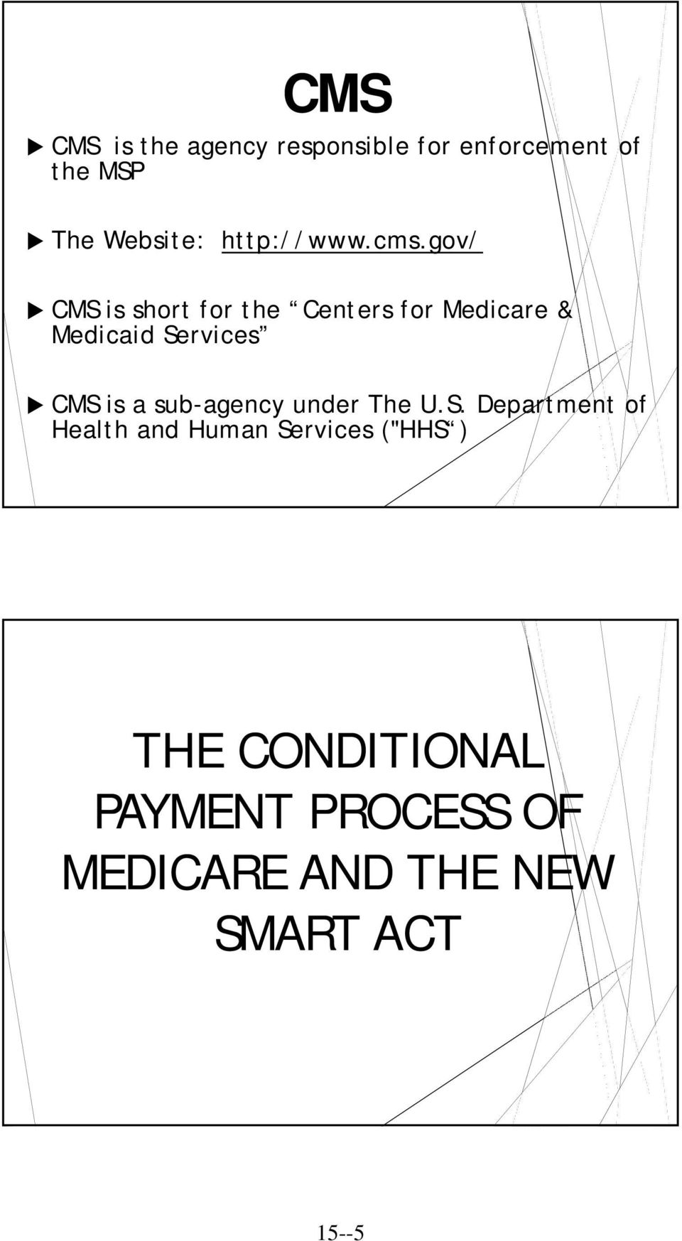 gov/ CMS is short for the Centers for Medicare & Medicaid Services CMS is a