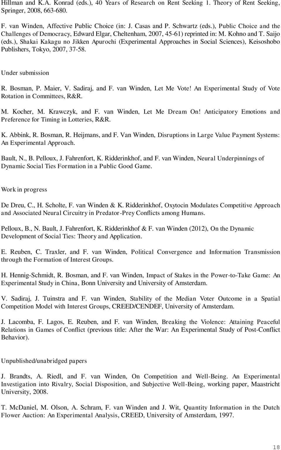 ), Shakai Kakagu no Jikken Apurochi (Experimental Approaches in Social Sciences), Keisoshobo Publishers, Tokyo, 2007, 37-58. Under submission R. Bosman, P. Maier, V. Sadiraj, and F.