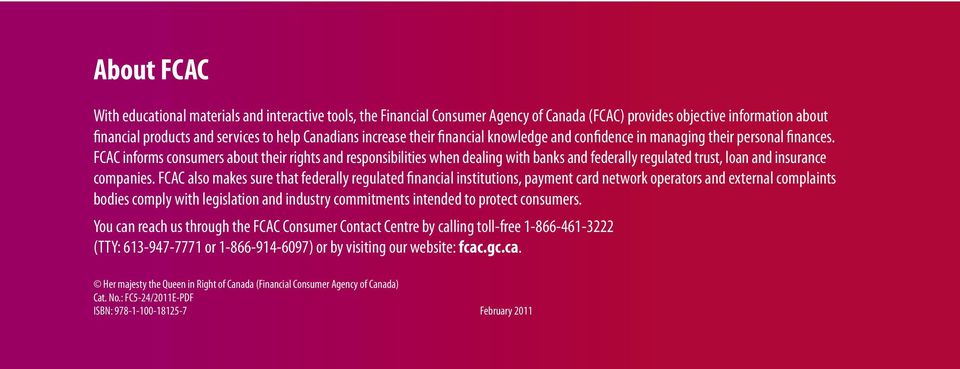 FCAC informs consumers about their rights and responsibilities when dealing with banks and federally regulated trust, loan and insurance companies.