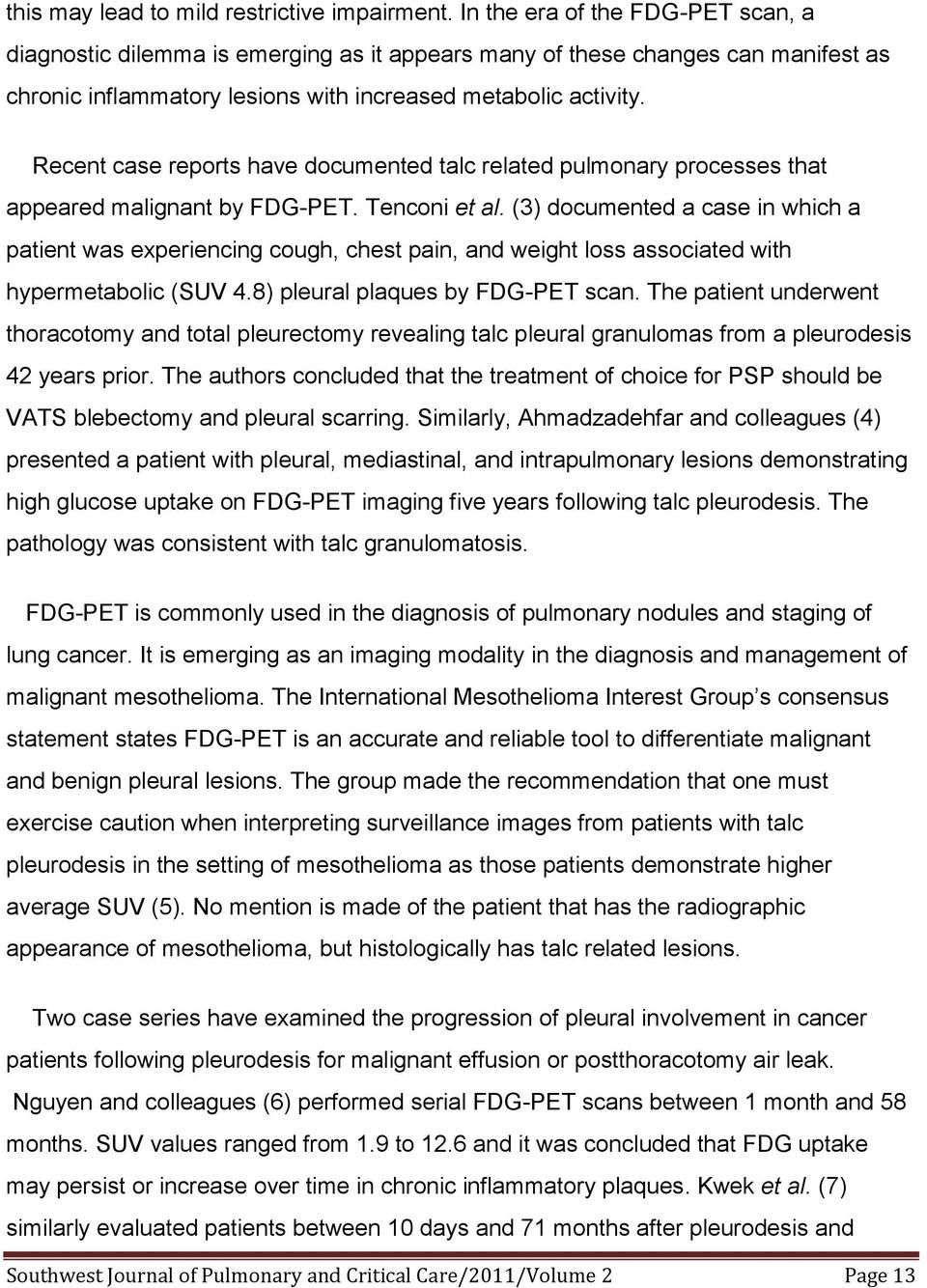 Recent case reports have documented talc related pulmonary processes that appeared malignant by FDG-PET. Tenconi et al.