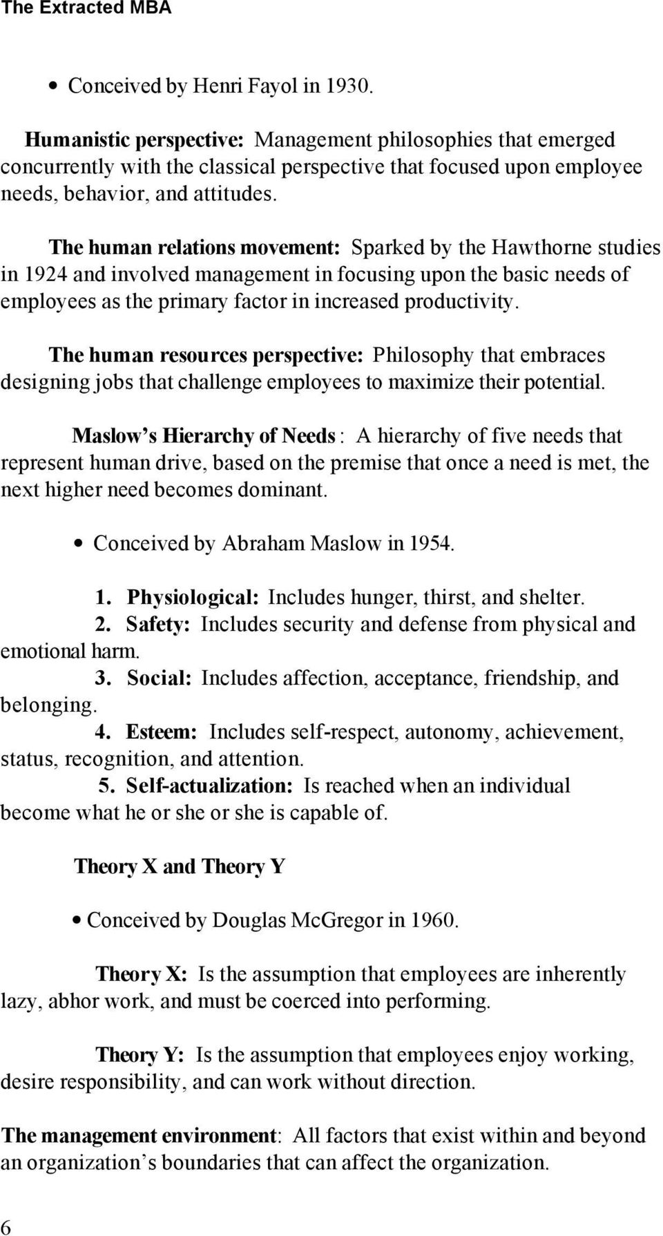 The human relations movement: Sparked by the Hawthorne studies in 1924 and involved management in focusing upon the basic needs of employees as the primary factor in increased productivity.
