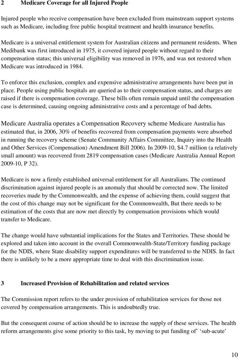When Medibank was first introduced in 1975, it covered injured people without regard to their compensation status; this universal eligibility was removed in 1976, and was not restored when Medicare