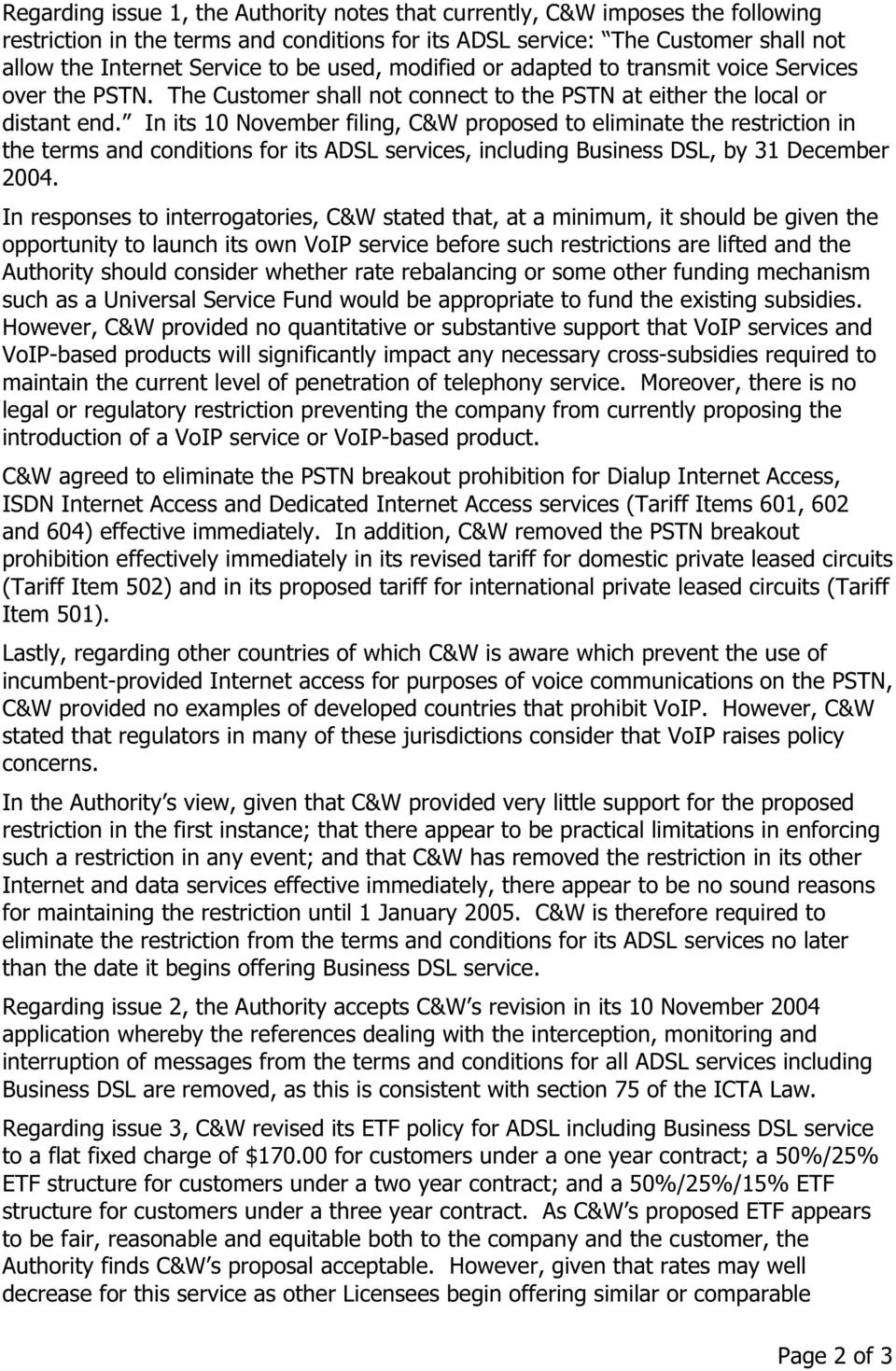 In its 10 November filing, C&W proposed to eliminate the restriction in the terms and conditions for its ADSL services, including Business DSL, by 31 December 2004.
