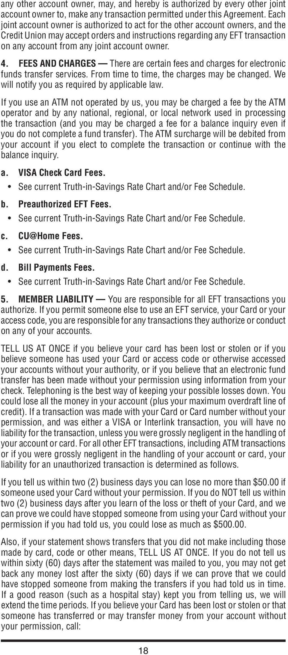 owner. 4. Fees and Charges There are certain fees and charges for electronic funds transfer services. From time to time, the charges may be changed. We will notify you as required by applicable law.
