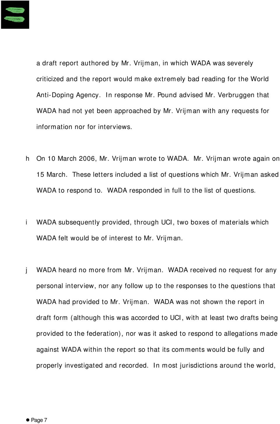 These letters included a list of questions which Mr. Vrijman asked WADA to respond to. WADA responded in full to the list of questions.