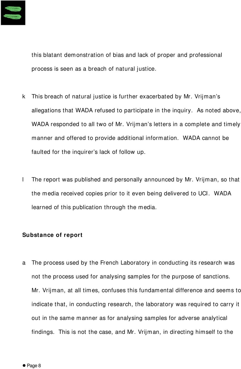 Vrijman s letters in a complete and timely manner and offered to provide additional information. WADA cannot be faulted for the inquirer s lack of follow up.