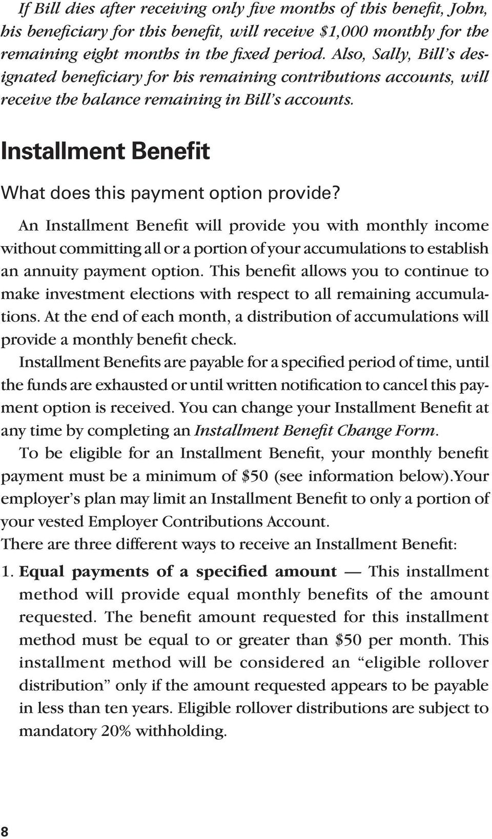 An Installment Benefit will provide you with monthly income without committing all or a portion of your accumulations to establish an annuity payment option.
