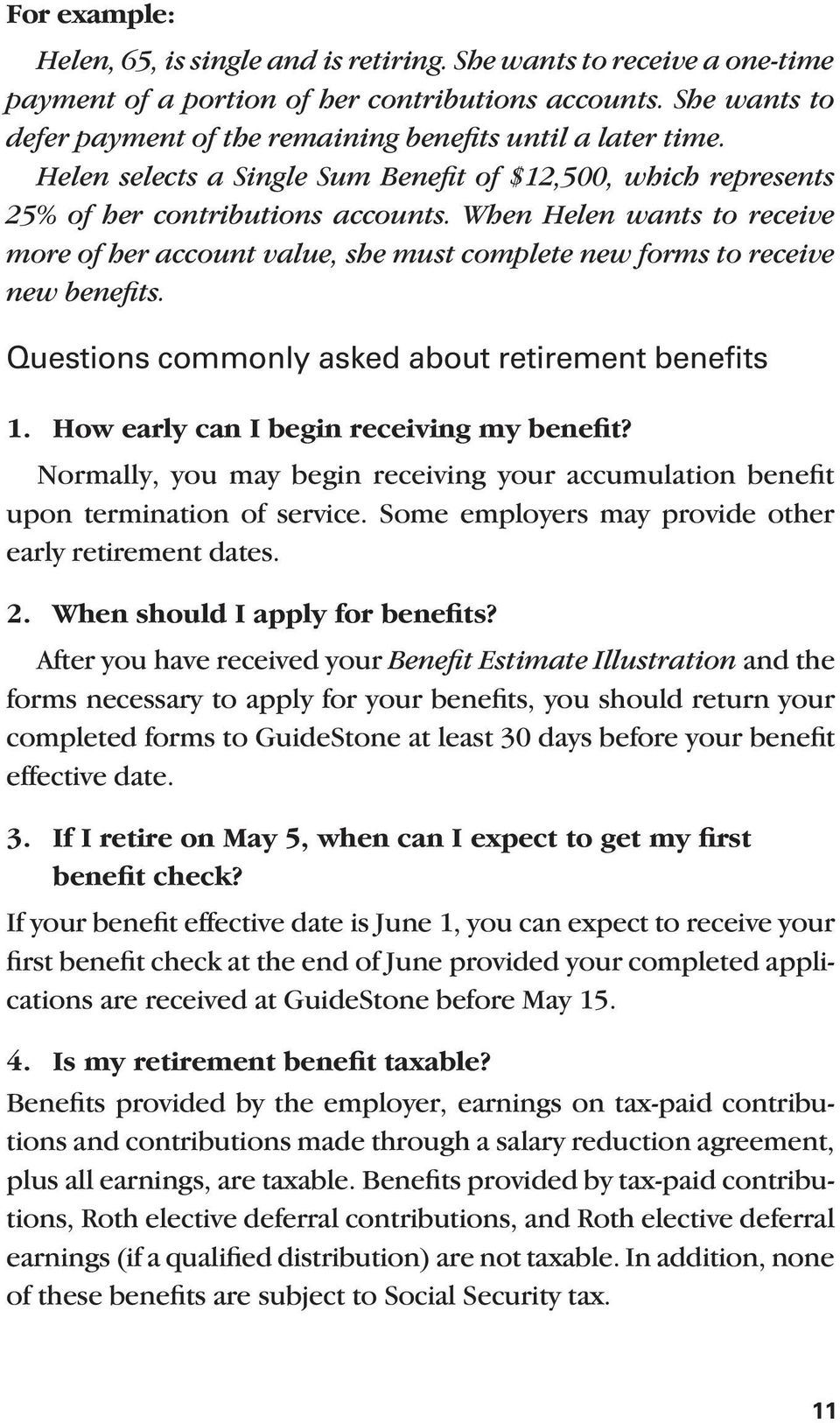 When Helen wants to receive more of her account value, she must complete new forms to receive new benefits. Questions commonly asked about retirement benefits 1.