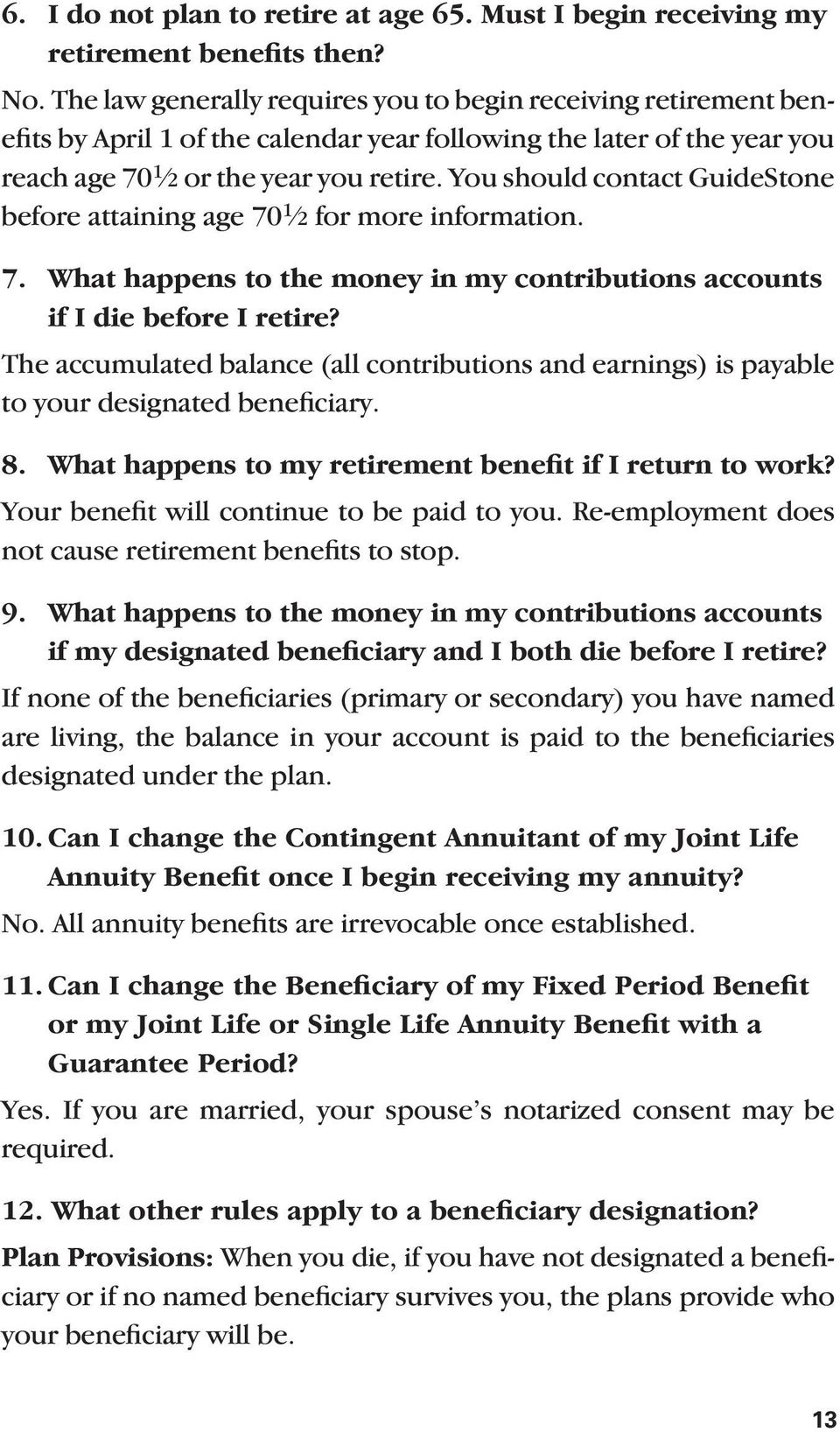 You should contact GuideStone before attaining age 70 1 2 for more information. 7. What happens to the money in my contributions accounts if I die before I retire?
