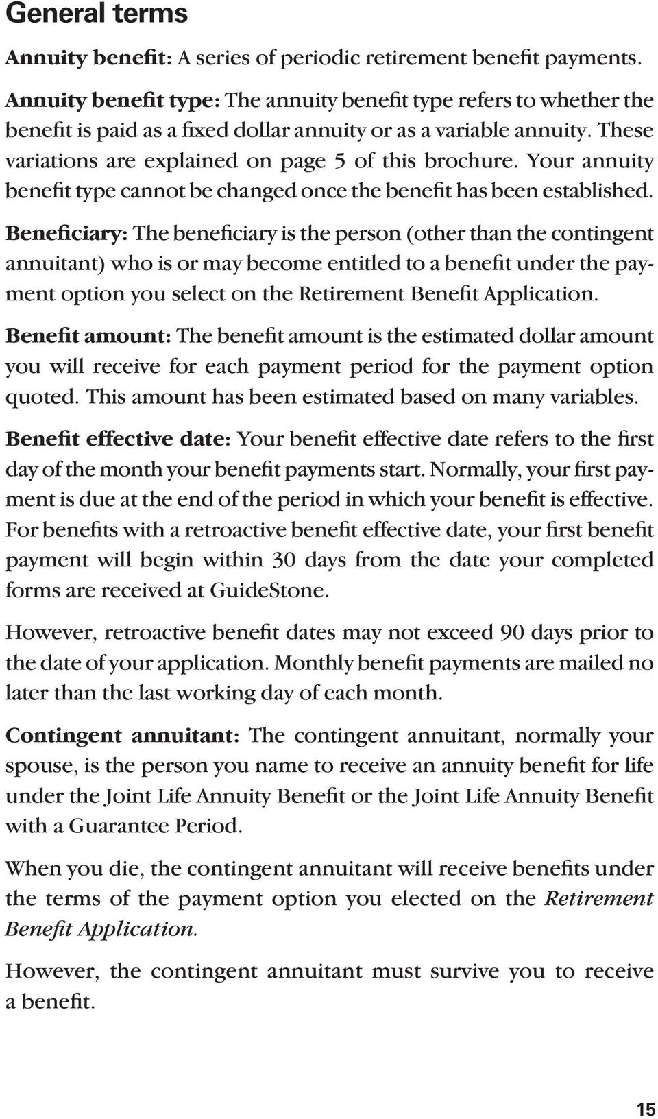 Your annuity benefit type cannot be changed once the benefit has been established.