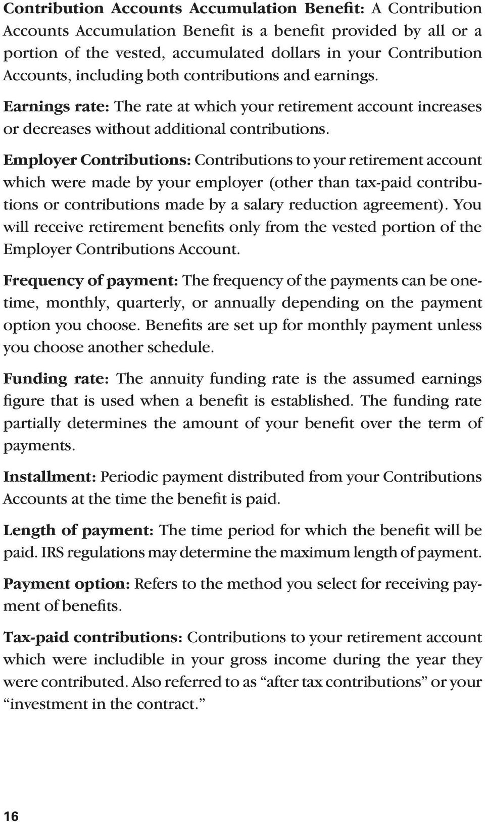Employer Contributions: Contributions to your retirement account which were made by your employer (other than tax-paid contributions or contributions made by a salary reduction agreement).