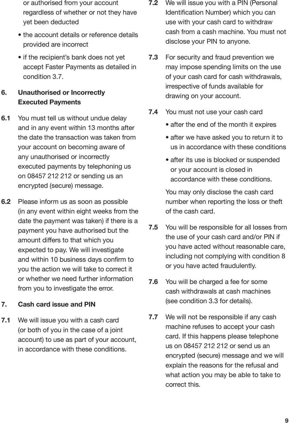 1 You must tell us without undue delay and in any event within 13 months after the date the transaction was taken from your account on becoming aware of any unauthorised or incorrectly executed
