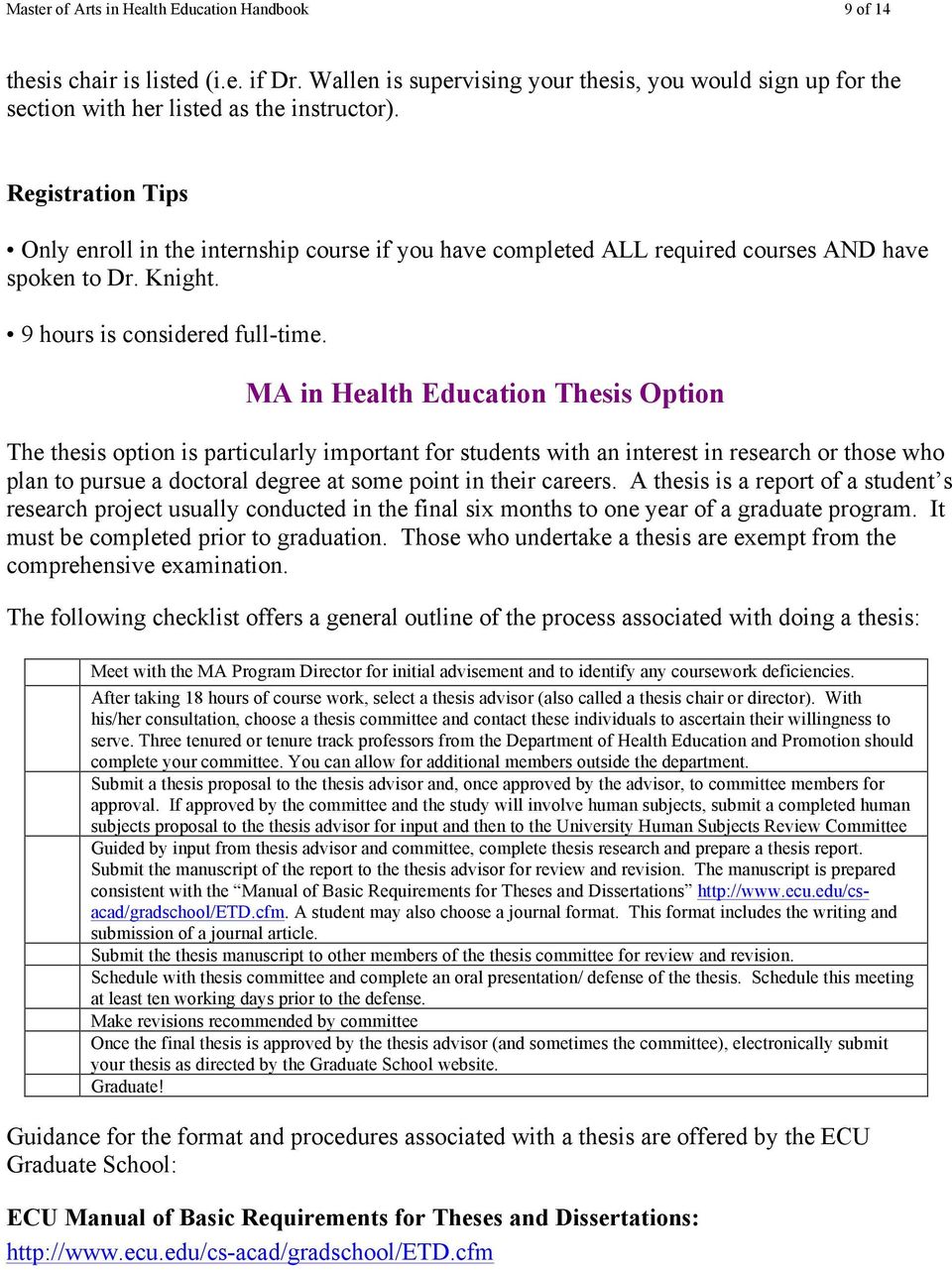 MA in Health Education Thesis Option The thesis option is particularly important for students with an interest in research or those who plan to pursue a doctoral degree at some point in their careers.
