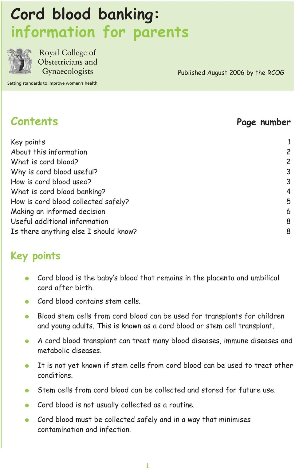 8 Key points Cord blood is the baby s blood that remains in the placenta and umbilical cord after birth. Cord blood contains stem cells.