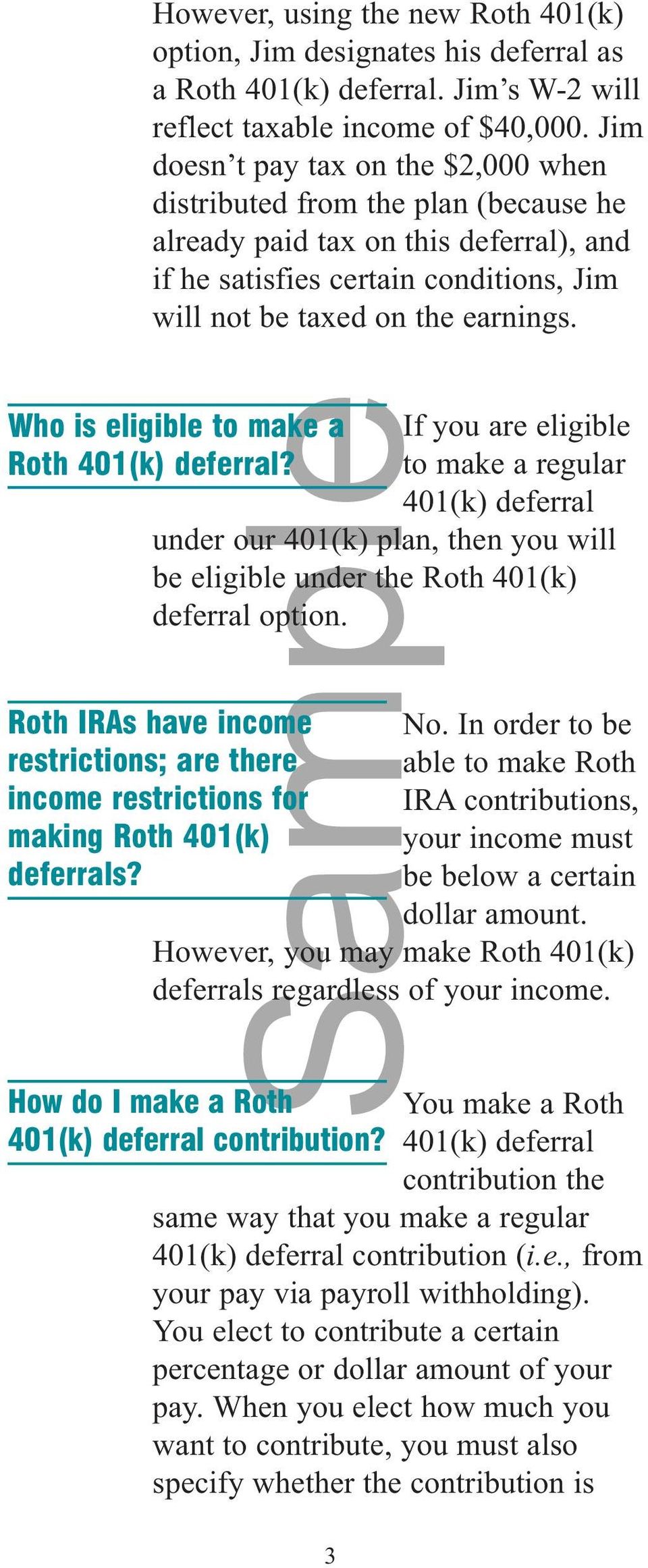 Who is eligible to make a If you are eligible Roth 401(k) deferral? to make a regular 401(k) deferral under our 401(k) plan, then you will be eligible under the Roth 401(k) deferral option.