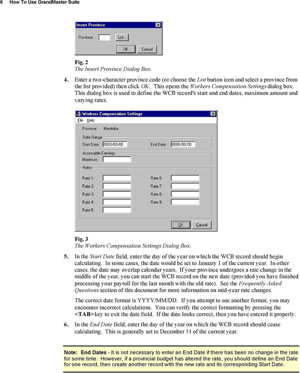 This dialog box is used to define the WCB record's start and end dates, maximum amount and varying rates. Fig. 3 The Workers Compensation Settings Dialog Box. 5.
