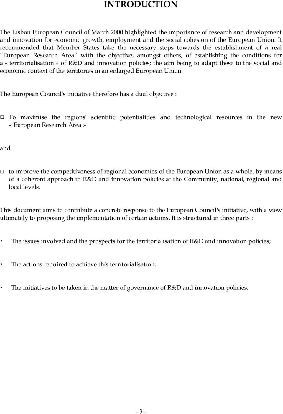 It recommended that Member States take the necessary steps towards the establishment of a real European Research Area with the objective, amongst others, of establishing the conditions for a