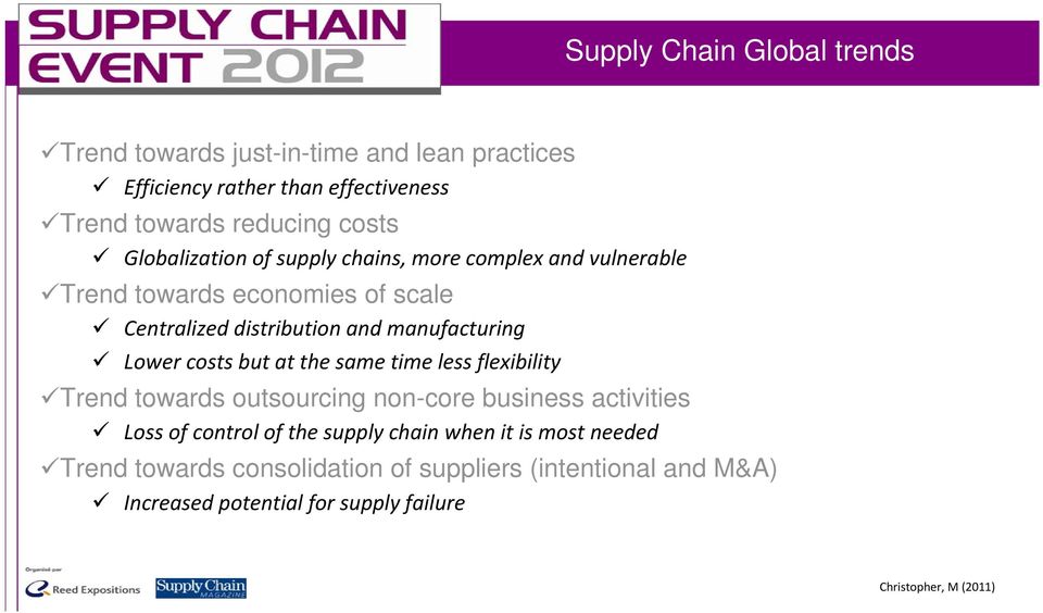 Lower costs but at the same time less flexibility Trend towards outsourcing non-core business activities Loss of control of the supply chain