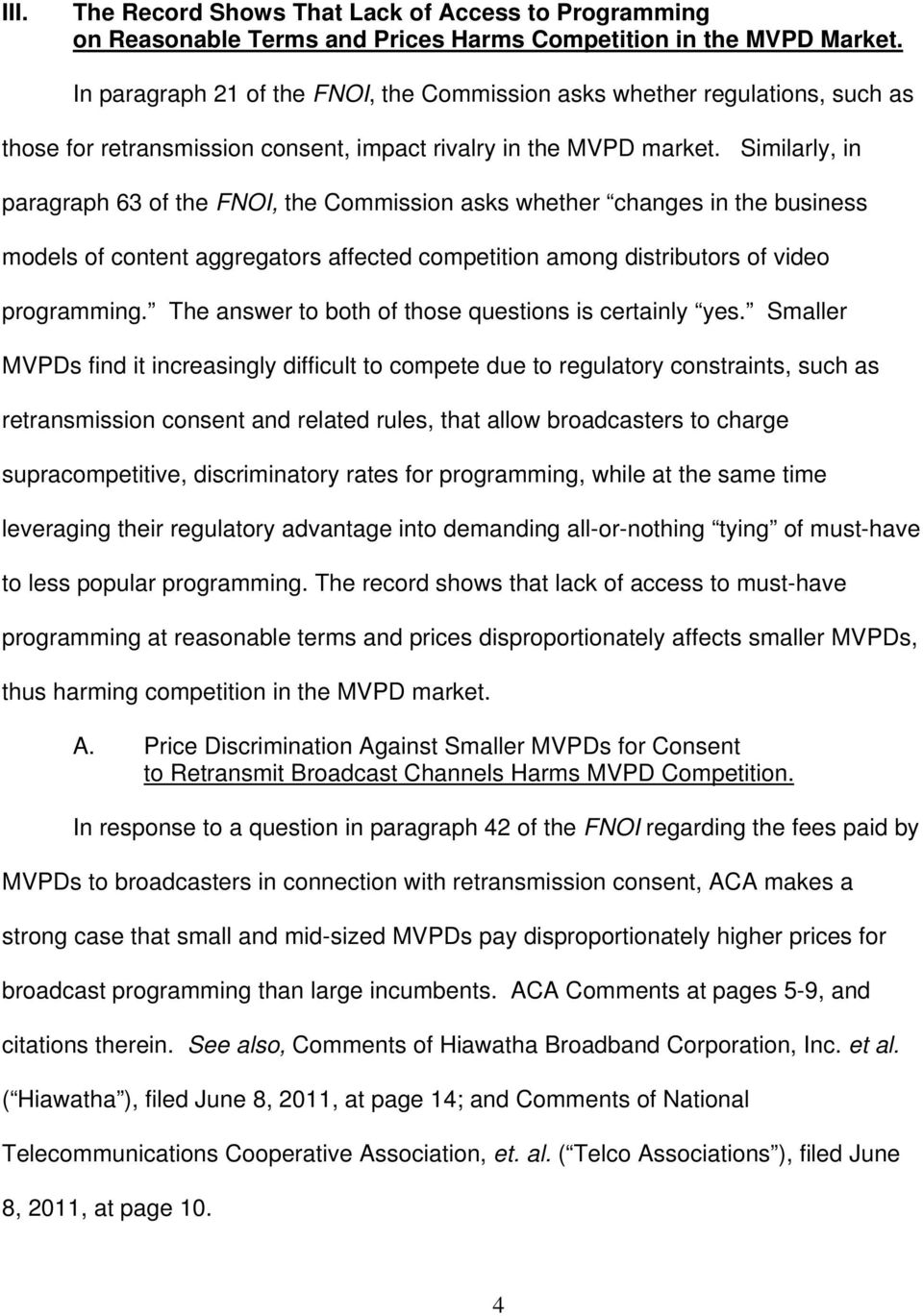 Similarly, in paragraph 63 of the FNOI, the Commission asks whether changes in the business models of content aggregators affected competition among distributors of video programming.