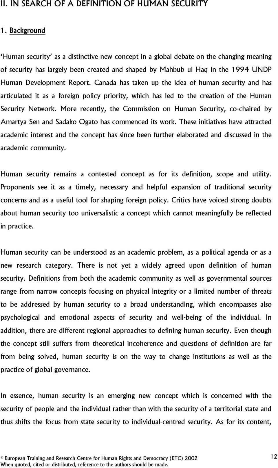 Report. Canada has taken up the idea of human security and has articulated it as a foreign policy priority, which has led to the creation of the Human Security Network.