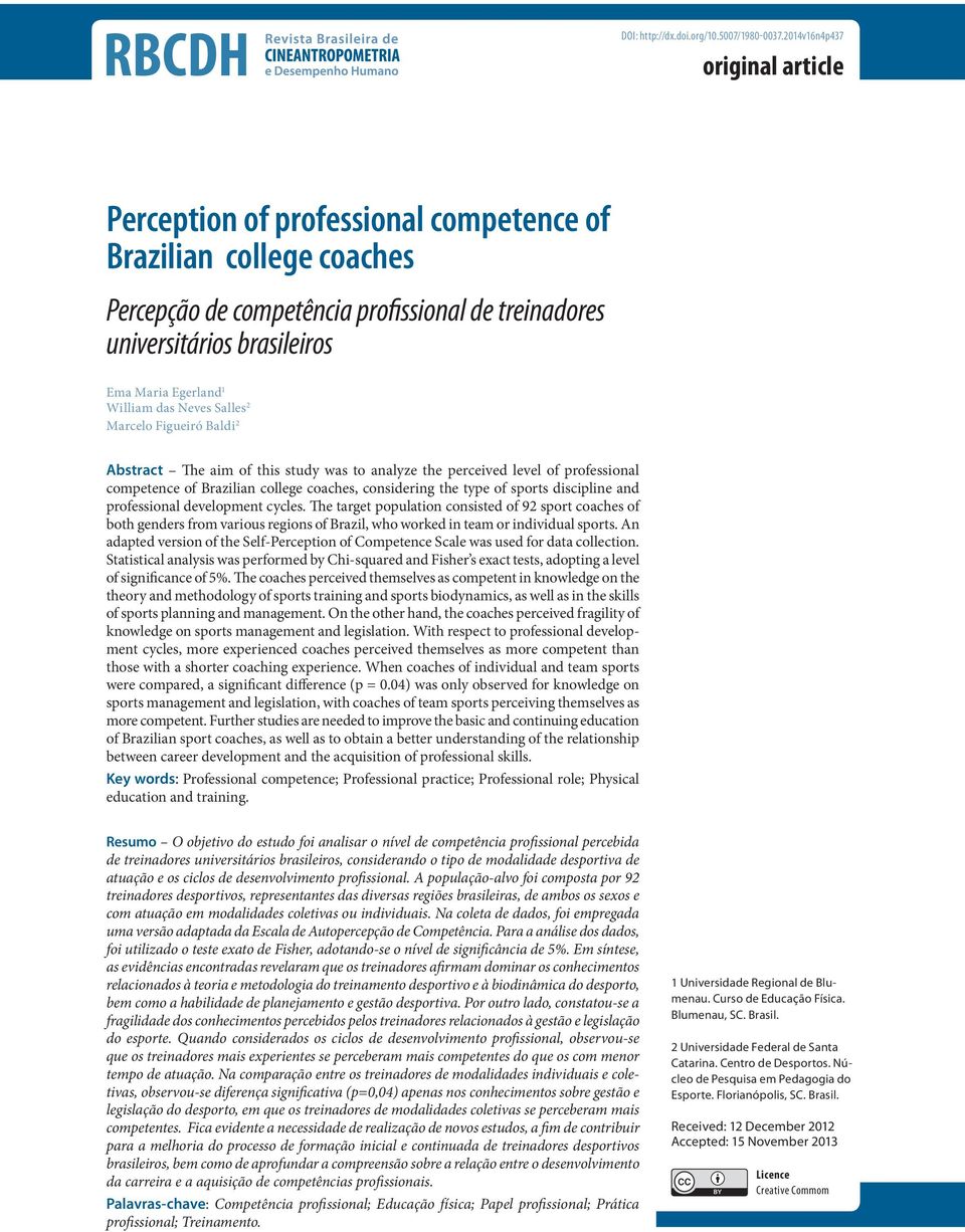 William das Neves Salles 2 Marcelo Figueiró Baldi 2 Abstract The aim of this study was to analyze the perceived level of professional competence of Brazilian college coaches, considering the type of