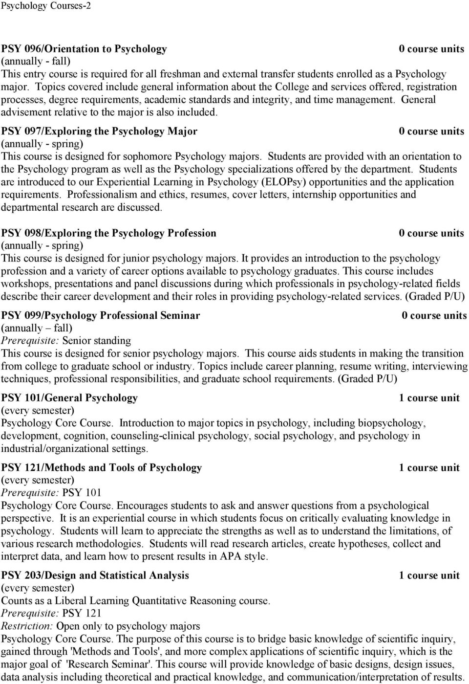 General advisement relative to the major is also included. PSY 097/Exploring the Psychology Major 0 course units (annually - spring) This course is designed for sophomore Psychology majors.
