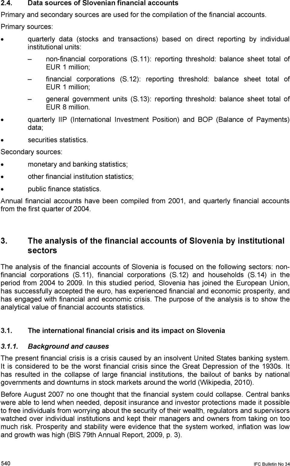 11): reporting threshold: balance sheet total of EUR 1 million; financial corporations (S.12): reporting threshold: balance sheet total of EUR 1 million; general government units (S.