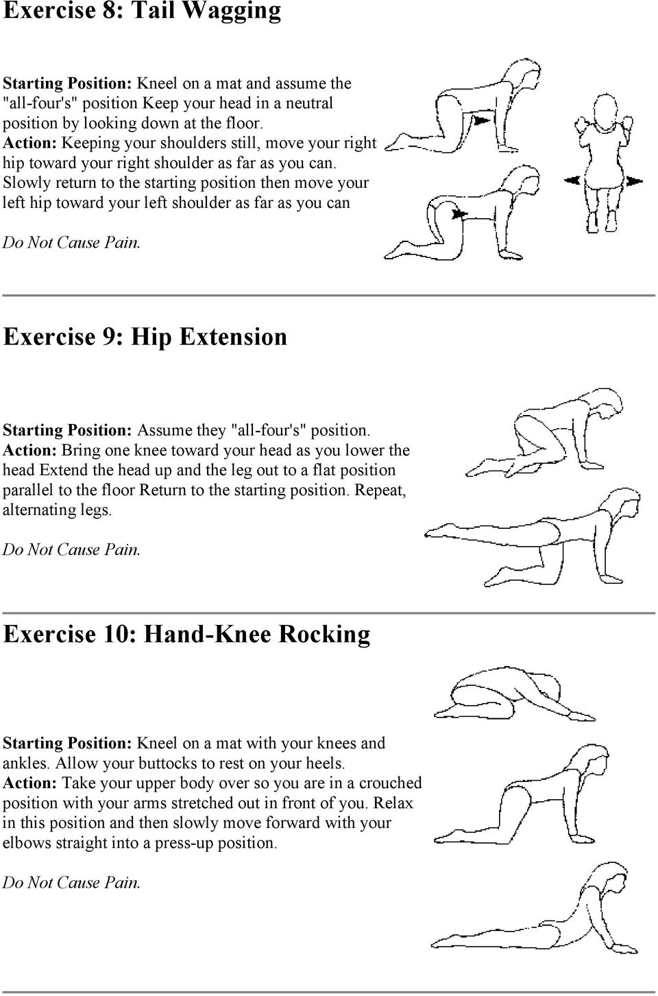 Slowly return to the starting position then move your left hip toward your left shoulder as far as you can Exercise 9: Hip Extension Starting Position: Assume they "all-four's" position.