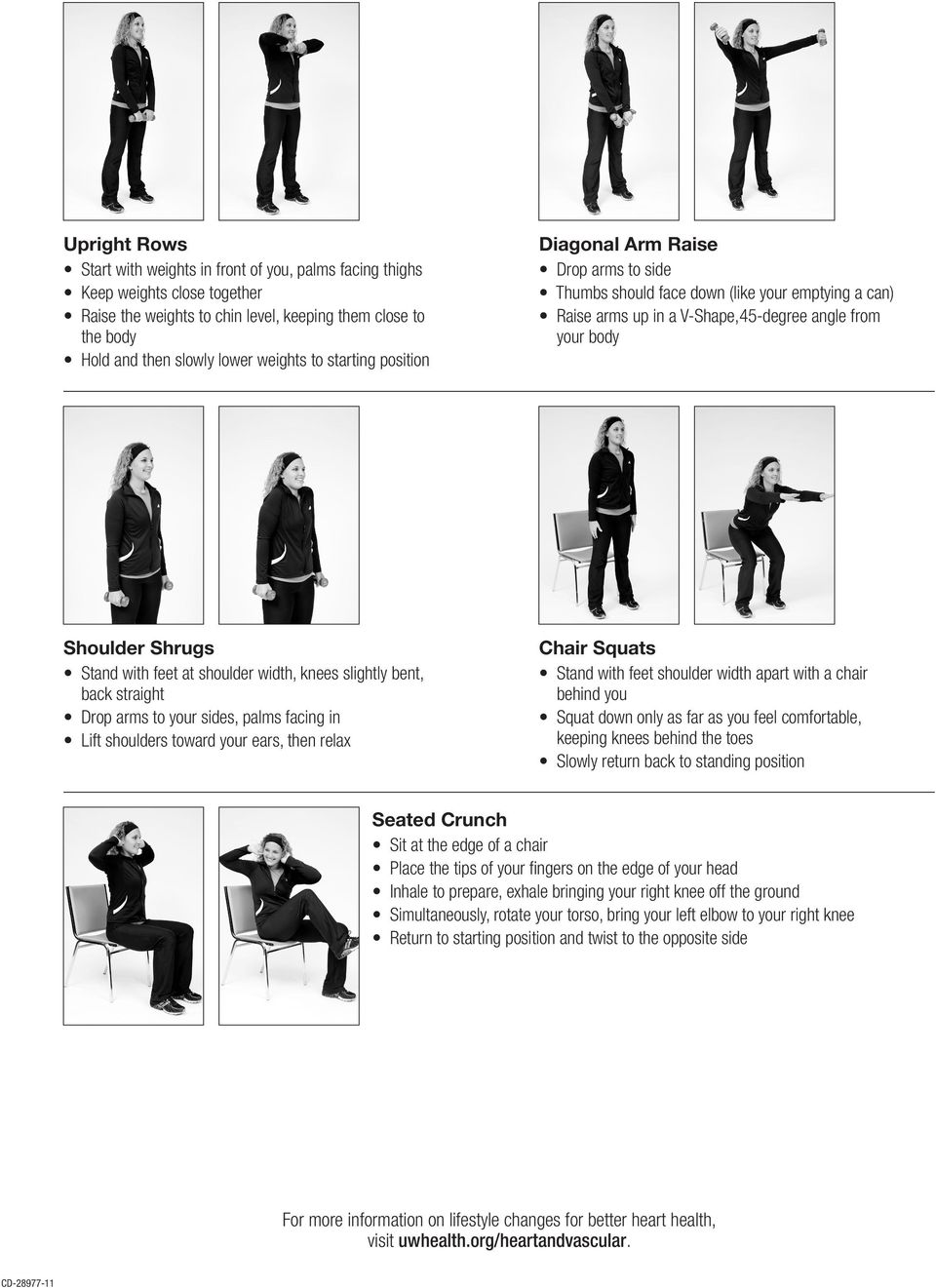 shoulder width, knees slightly bent, back straight Drop arms to your sides, palms facing in Lift shoulders toward your ears, then relax Chair Squats Stand with feet shoulder width apart with a chair