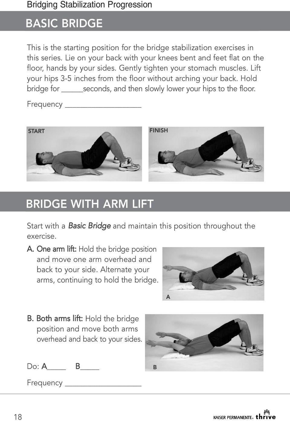 Lift your hips 3-5 inches from the floor without arching your back. Hold bridge for seconds, and then slowly lower your hips to the floor.