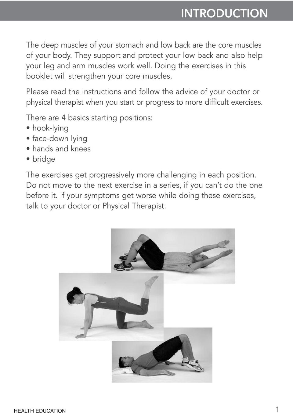 Please read the instructions and follow the advice of your doctor or physical therapist when you start or progress to more difficult exercises.