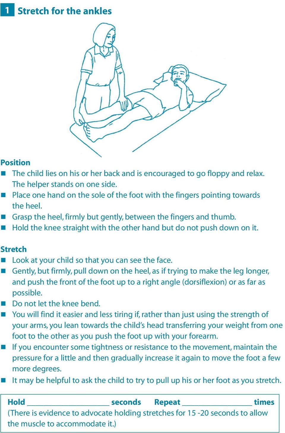 Hold the knee straight with the other hand but do not push down on it. Look at your child so that you can see the face.