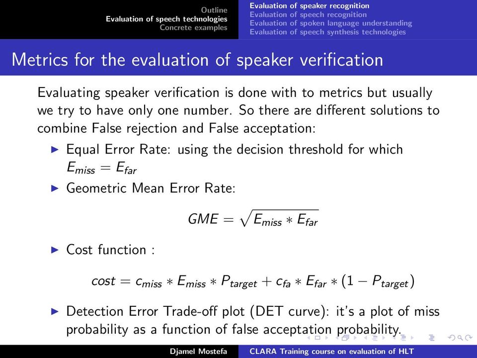 So there are different solutions to combine False rejection and False acceptation: Equal Error Rate: using the decision threshold for