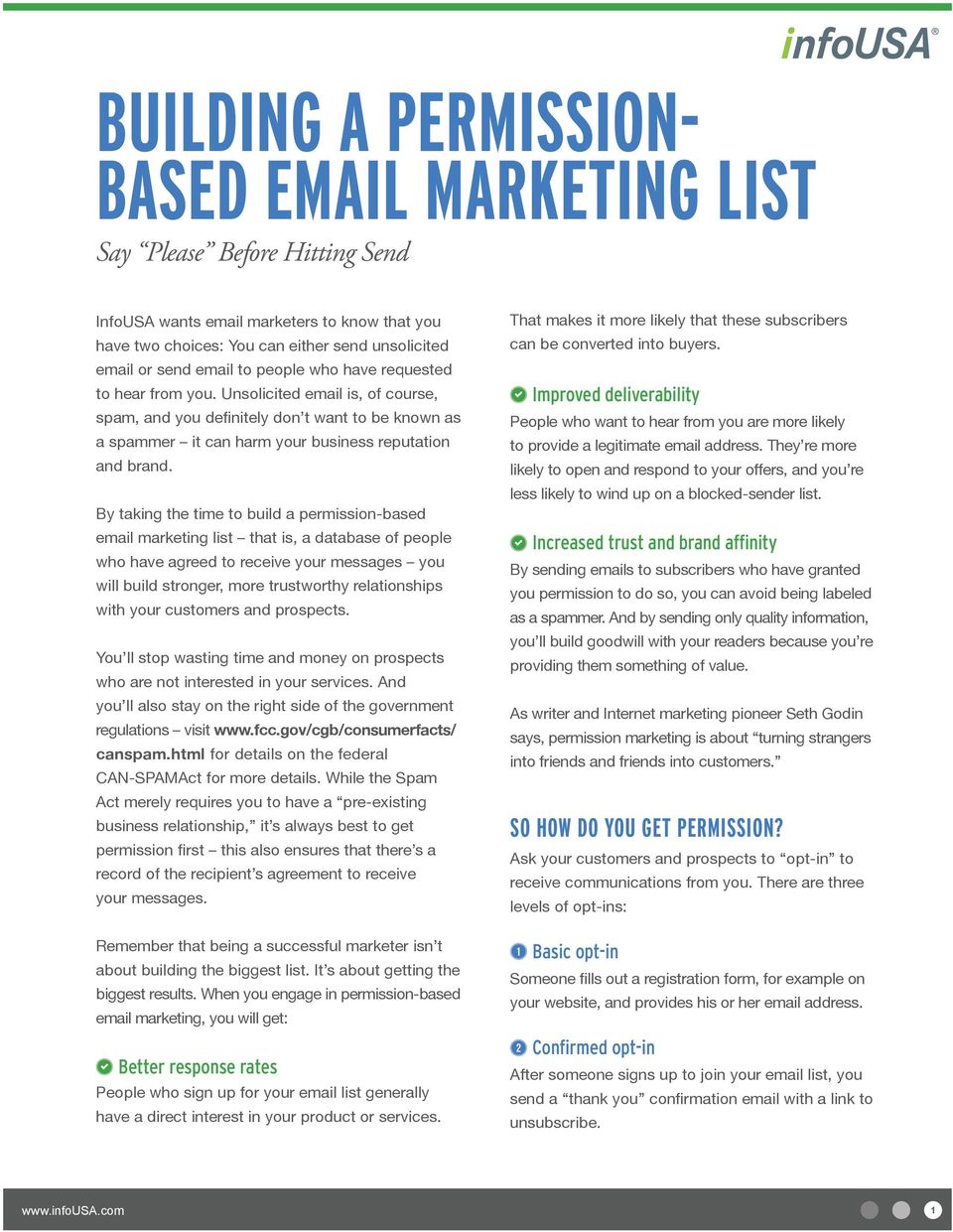 By taking the time to build a permission-based email marketing list that is, a database of people who have agreed to receive your messages you will build stronger, more trustworthy relationships with