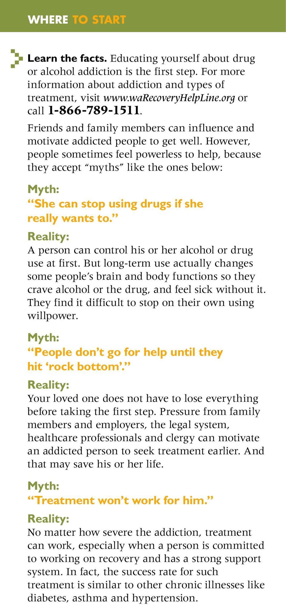 However, people sometimes feel powerless to help, because they accept myths like the ones below: Myth: She can stop using drugs if she really wants to.