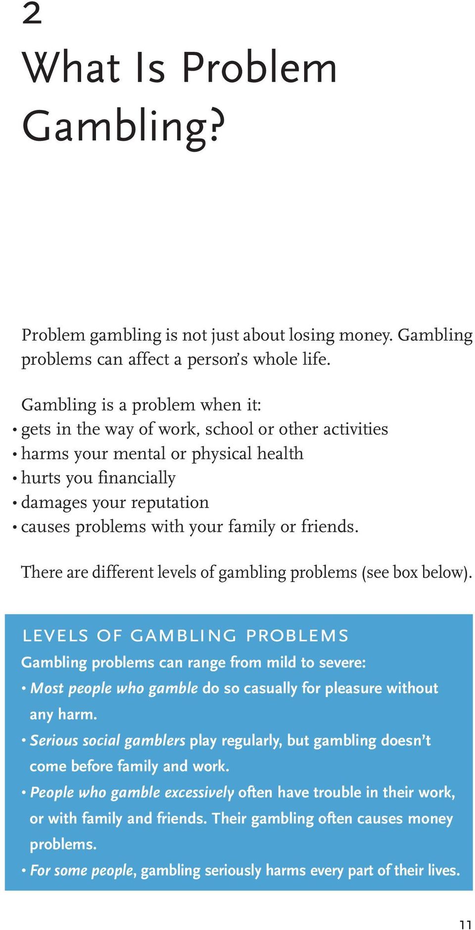 or friends. There are different levels of gambling problems (see box below).
