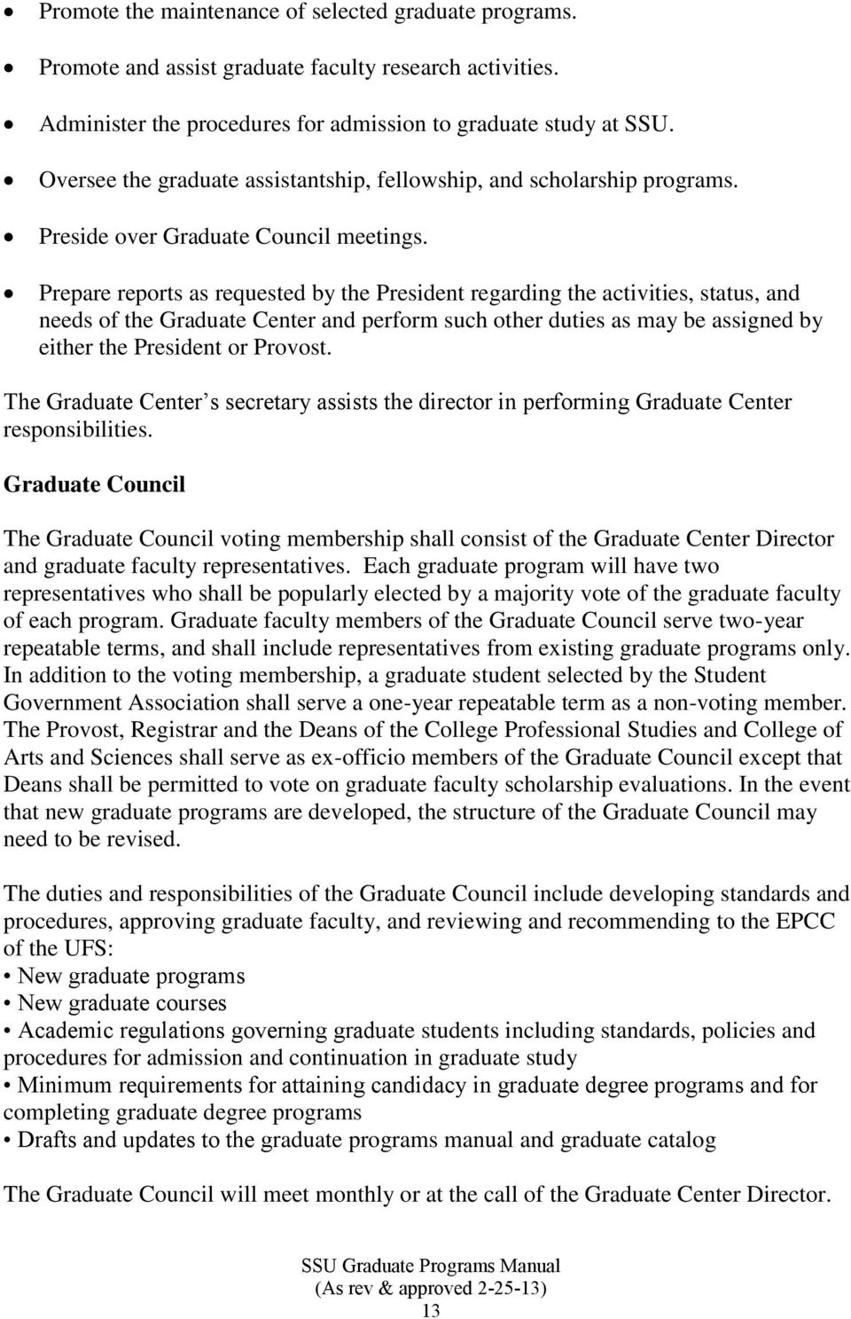 Prepare reports as requested by the President regarding the activities, status, and needs of the Graduate Center and perform such other duties as may be assigned by either the President or Provost.